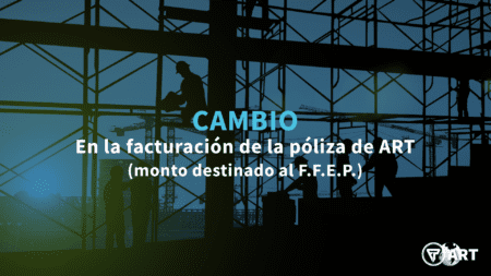 Cambio en la facturación de la póliza de ART (monto destinado al F.F.E.P.)