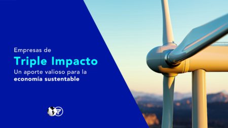 Empresas de Triple Impacto: un aporte valioso para la economía sustentable