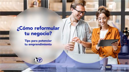 Cómo reformular tu negocio: reinventarse para potenciar tu emprendimiento