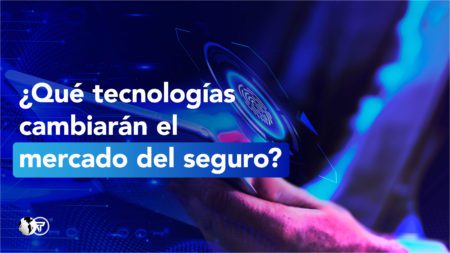 Tecnologías que cambiarán el mercado del seguro