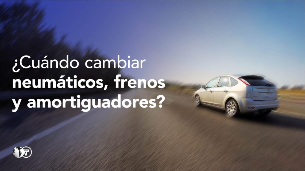 Cuando cambiar neumáticos, frenos y amortiguadores