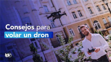 ¿Comenzamos a volar? Consejos para pilotear tu dron