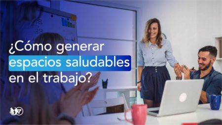 Como generar espacios de trabajo saludables